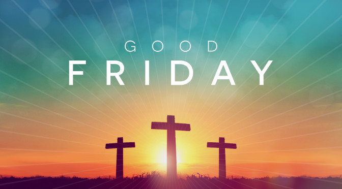 What is Good Friday and why is it good?